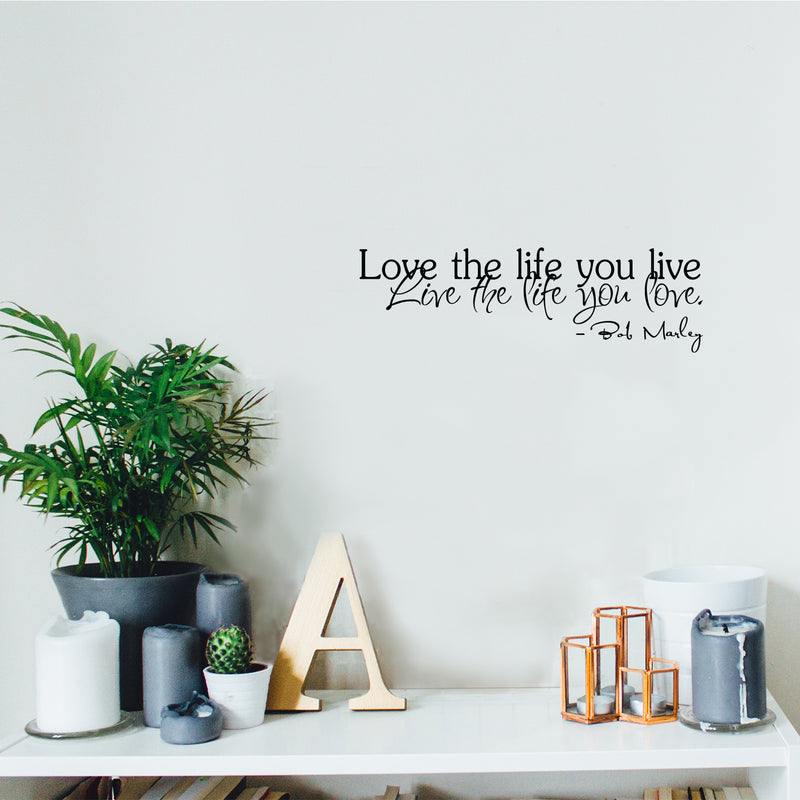 Love the Life You Live... Bob Marley Quote - Vinyl Wall Decal Sticker Art - 2- Life Quote Vinyl Decal - Motivational Vinyl Sticker Decal
