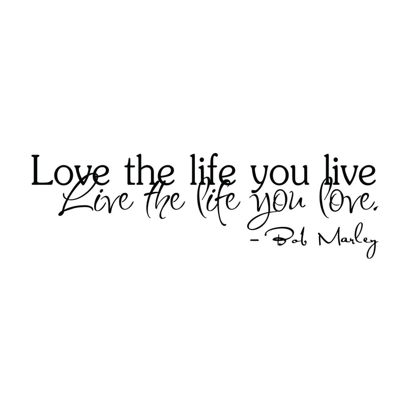 Love the Life You Live... Bob Marley Quote - Vinyl Wall Decal Sticker Art - 2- Life Quote Vinyl Decal - Motivational Vinyl Sticker Decal   2