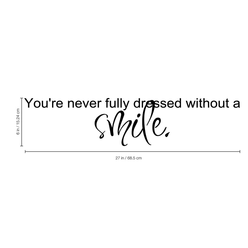 Imprinted Designs You’re Never Fully Dressed Without a Smile. Vinyl Wall Decal Sticker Art (Medium 6" X 30") Black 6" x 30"