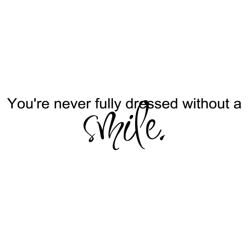Imprinted Designs You’re Never Fully Dressed Without a Smile. Vinyl Wall Decal Sticker Art (Medium 6" X 30") Black 6" x 30" 3