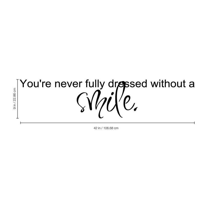 You're Never Fully Dressed Without A Smile - Inspirational Quote Vinyl Wall Art Decal - ecoration Vinyl Sticker - Bedroom Vinyl Decal - Life Quote Vinyl Sticker - Cute Vinyl Decal