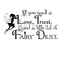 All You Need Is Love; Trust; and a Little Fairy Dust with Fairy - Vinyl Wall Decal Sticker - Life Quote Vinyl Decal - Motivational Quote Vinyl Sticker - Cute Wall Art Decal   2