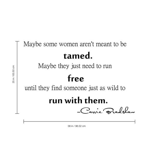 Maybe some women aren't meant to be tamed.. Inspirational Quote Vinyl Wall Art Decal - Decoration Vinyl Sticker - Motivational Quote Vinyl Decal - Fashion Quote Vinyl Decal Sticker