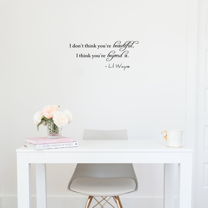 Imprinted Designs I Don’t Think You’re Beautiful; I Think You’re Beyond It. Lil Wayne Wall Decal Black 23" x 10" 2
