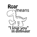 Roar Means I Love You in Dinosaur - Vinyl Wall Decal Sticker Art Mural - Boys Vinyl Wall Art Peel Off Sticker - Cute Cartoon Vinyl Decal   3