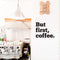 But first; Coffee .. Inspirational Quote Vinyl Wall Art Decal - Decoration Vinyl Sticker   3