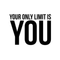 Your Only Limit is You - Inspirational Quote Wall Art Decal - 17" x 23" Decoration Vinyl Sticker - Life Quotes Vinyl Decal - Gym Wall Vinyl Sticker - Trendy Wall Art Black 17" x 23" 2