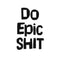 Do Epic Sh!t Text - Inspirational Quotes Wall Art Vinyl Decal - 20" X 13" Decoration Vinyl Stickers - Motivational Wall Art Decal - Bedroom Living Room Decor - Trendy Wall Art Black 20" X 13" 3
