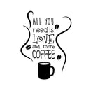 Vinyl Wall Art Decal - All You Need is Love and More Coffee - Motivational Wall Sticker - Coffee Lovers Positive Quote Trendy Living Room Office Decor   5