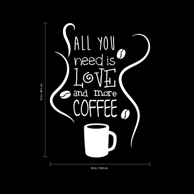 All You Need is Love and More Coffee - Wall Art Decal 15" x 20" Decoration Wall Art Vinyl Sticker - Kitchen Wall Art Decor - Funny Coffee Lovers Wall Decor - Coffee Shop Signs (15" x 20"; White) White 15" X 20" 3