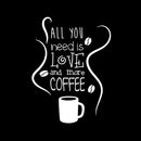 All You Need is Love and More Coffee - Wall Art Decal 15" x 20" Decoration Wall Art Vinyl Sticker - Kitchen Wall Art Decor - Funny Coffee Lovers Wall Decor - Coffee Shop Signs (15" x 20"; White) White 15" X 20" 4