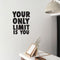 Your Only Limit Is You - Inspirational Quote Wall Art Decal - Decoration Vinyl Sticker - Life Quotes Vinyl Decal - Gym Wall Vinyl Sticker - Trendy Wall Art   2