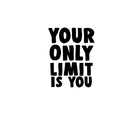 Your Only Limit is You - Inspirational Quotes Wall Art Decal - 30" x 23" Decoration Vinyl Sticker - Life Quotes Vinyl Decal - Gym Wall Vinyl Sticker - Trendy Wall Art Black 30" x 23" 3