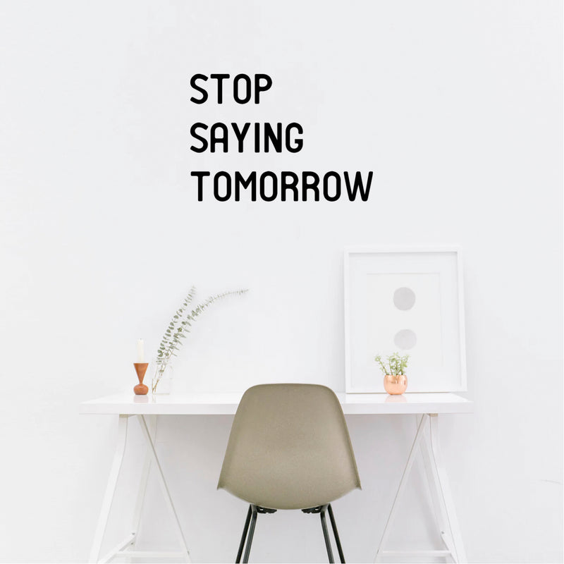 Stop Saying Tomorrow - Inspirational Quotes Wall Art Vinyl Decal 14" x 20" Decoration Vinyl Sticker - Motivational Wall Art Decal - Bedroom Vinyl Decals - Life Quotes Vinyl Sticker Wall Decor Black 14" x 20"