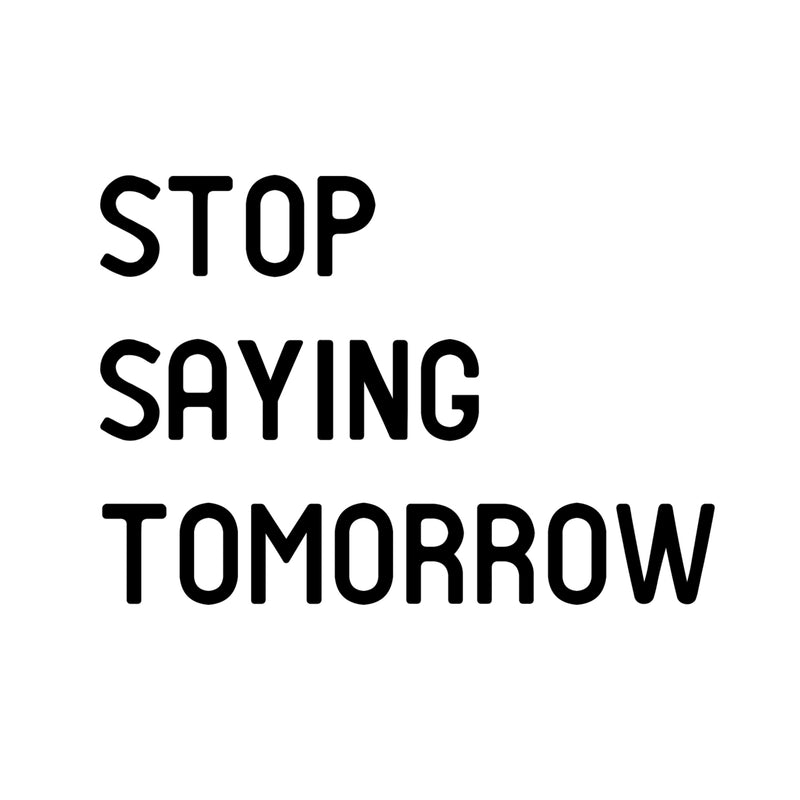 Stop Saying Tomorrow - Inspirational Quotes Wall Art Vinyl Decal 14" x 20" Decoration Vinyl Sticker - Motivational Wall Art Decal - Bedroom Vinyl Decals - Life Quotes Vinyl Sticker Wall Decor Black 14" x 20" 4