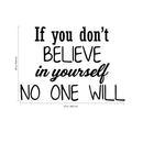If You Don’t Believe in Yourself; No One Will - Inspirational Quotes Wall Art Vinyl Decal 20" x 27" - Motivational Wall Art Decal - Bedroom Vinyl Decals - Life Quotes Vinyl Sticker Wall Decor Black 20" x 27" 3