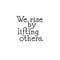 We Rise by Lifting Others - Inspirational Quotes Wall Art Vinyl Decal - Living Room Motivational Wall Art Decal - Life quotes vinyl sticker wall decor   3