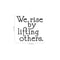 We Rise by Lifting Others - Inspirational Quotes Wall Art Vinyl Decal - Living Room Motivational Wall Art Decal - Life quotes vinyl sticker wall decor   4