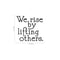 We Rise by Lifting Others - Inspirational Quotes Wall Art Vinyl Decal - 21" x 23" - Living Room Motivational Wall Art Decal - Life quotes vinyl sticker wall decor Black 21" x 23" 4