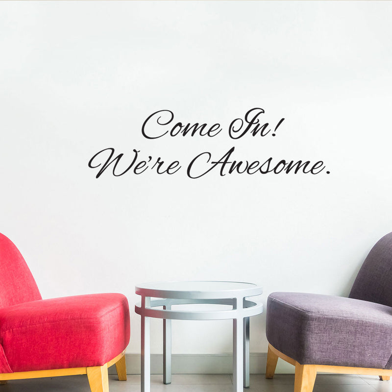 Come In We're Awesome - Inspirational Quotes Wall Art Vinyl Decal - Living Room Motivational Wall Art Decal - Life quotes vinyl sticker wall decor
