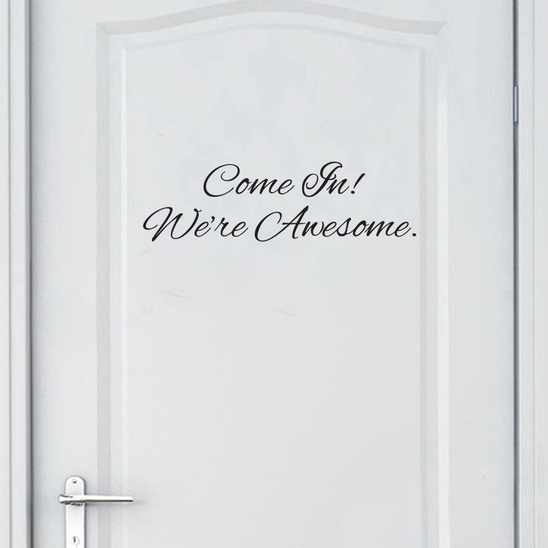 Wall Art Vinyl Decal - Come in We’re Awesome - Inspirational Quotes- 7" x 22" - Living Room Work Gym Motivational Wall Art Decal Home Decor Stickers Black 7" X 22" 2