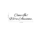 Come In We're Awesome - Inspirational Quotes Wall Art Vinyl Decal - Living Room Motivational Wall Art Decal - Life quotes vinyl sticker wall decor   3