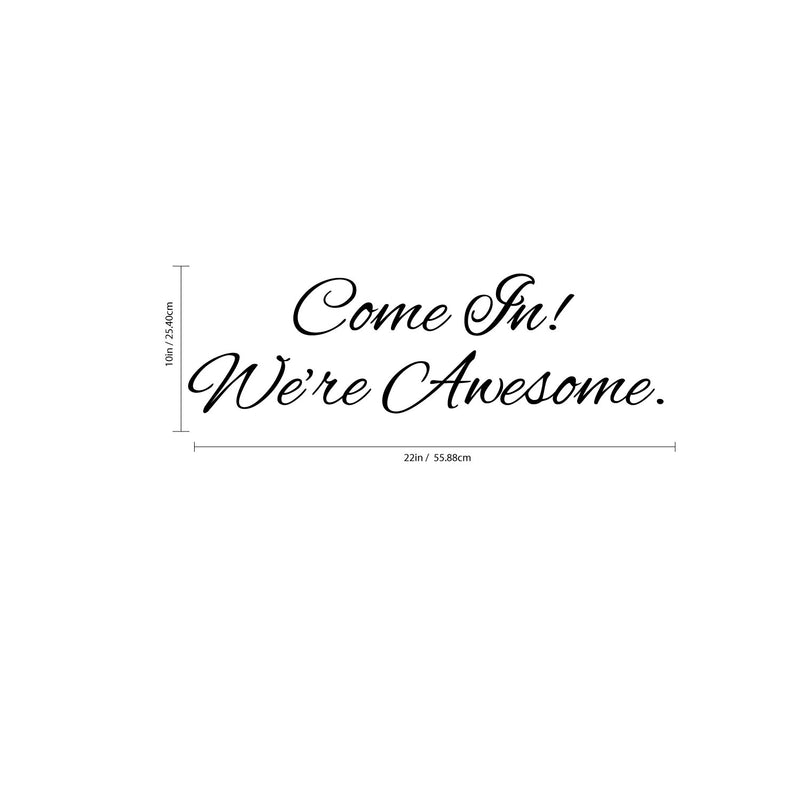 Wall Art Vinyl Decal - Come in We’re Awesome - Inspirational Quotes- 7" x 22" - Living Room Work Gym Motivational Wall Art Decal Home Decor Stickers Black 7" X 22" 3
