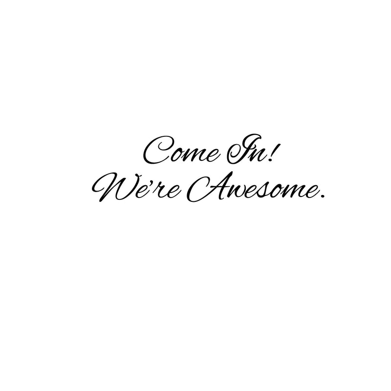 Wall Art Vinyl Decal - Come in We’re Awesome - Inspirational Quotes- 7" x 22" - Living Room Work Gym Motivational Wall Art Decal Home Decor Stickers Black 7" X 22" 4