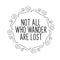 Not All Who Wander are Lost - Inspirational Quotes Wall Art Vinyl Decal - 20" x 20" - Living Room Motivational Wall Art Decal - Life Quotes Vinyl Sticker Wall Decor Black 20" x 20" 5