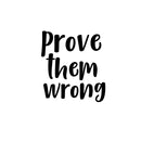 Prove Them Wrong- Inspirational Quotes Wall Art Vinyl Decal - Living Room Motivational Wall Art Decal - Life quotes vinyl sticker wall decor   2