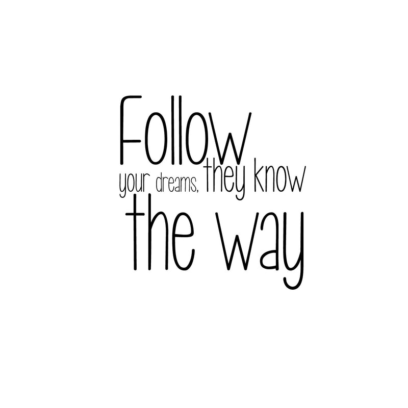 Follow Your Dreams They Know The Way - Inspirational Quote Wall Art Vinyl Decal - Living Room Motivational Wall Art Decal - Life quote vinyl sticker wall decor - Bedroom Vinyl Sticker Decor   3