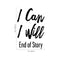 I Can I Will End of Story - Inspirational Quote Wall Art Vinyl Decal - 24" x 16" - Living Room Motivational Wall Art Decal - Life Quote Vinyl Sticker Wall Decor - Bedroom Vinyl Sticker Decor Black 24" x 16" 5