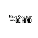 Have Courage and Be Kind - Inspirational Quote Wall Art Vinyl Decal - 7" x 20" - Living Room Motivational Wall Art Decal - Life Quote Vinyl Sticker Wall Decor - Bedroom Vinyl Sticker Decor Black 7" x 20" 2
