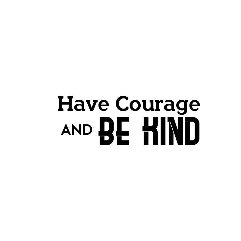 Have Courage and Be Kind - Inspirational Quote Wall Art Vinyl Decal - 7" x 20" - Living Room Motivational Wall Art Decal - Life Quote Vinyl Sticker Wall Decor - Bedroom Vinyl Sticker Decor Black 7" x 20" 2