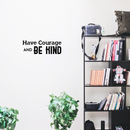Have Courage and Be Kind - Inspirational Quote Wall Art Vinyl Decal - 7" x 20" - Living Room Motivational Wall Art Decal - Life Quote Vinyl Sticker Wall Decor - Bedroom Vinyl Sticker Decor Black 7" x 20" 5