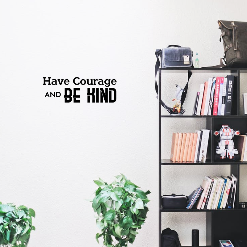 Have Courage and Be Kind - Inspirational Quote Wall Art Vinyl Decal - 7" x 20" - Living Room Motivational Wall Art Decal - Life Quote Vinyl Sticker Wall Decor - Bedroom Vinyl Sticker Decor Black 7" x 20" 5