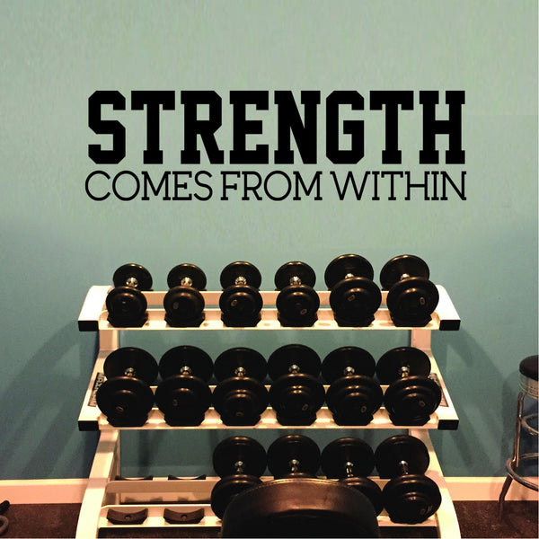 Strength Comes From Within - Inspirational Gym Quotes Wall Art Vinyl Decal - orkout Wall Decals - Gym Wall Decal Stickers - Fitness Vinyl Sticker - Motivational Gym Vinyl Decals