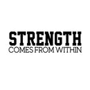 Inspirational Gym Quotes Wall Art Vinyl Decal - Strength Comes from Within - 8" x 28" Workout Gym Fitness Quote Wall Decal Sticker Decals Removable Signs Black 8" x 28" 4