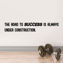 The Road to Success is Always Under Construction - Inspirational Gym Quotes Wall Art Decal - 4" x 24" Office Wall Decals - Gym Wall Decal Stickers - Fitness Vinyl Sticker - Motivational Wall Decals Black 4" x 24"