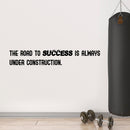 The Road To Success Is Always Under Construction - Inspirational Gym Quotes Wall Art Decal - orkout Wall Decals - Gym Wall Decal Stickers - Fitness Vinyl Sticker - Motivational Wall Decals   2