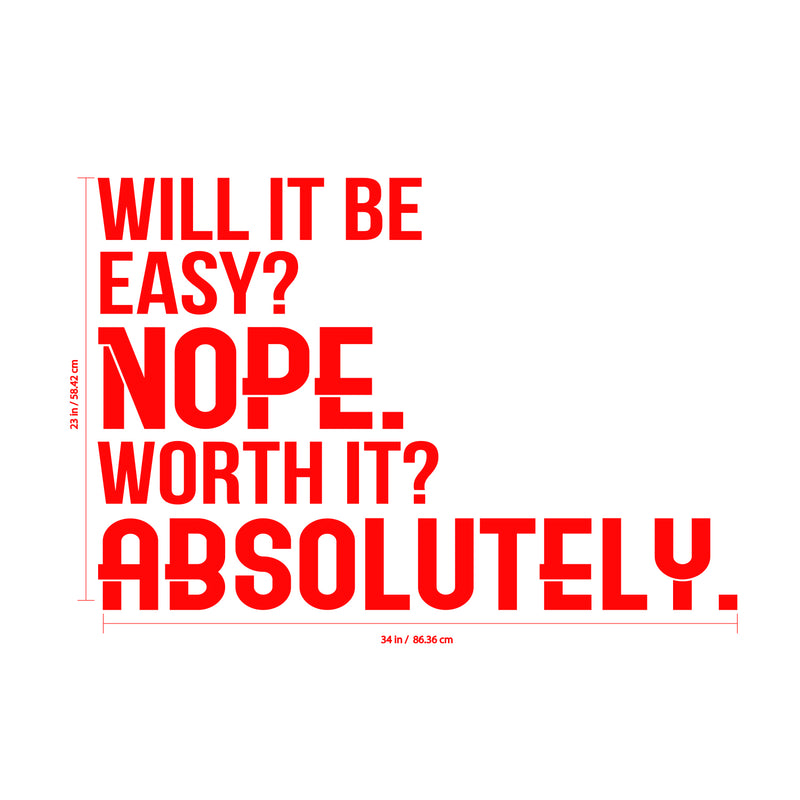 Will It Be Easy Nope Worth It Absolutely - Motivational Quote Wall Art Decal - 23" x 34" - Life Quote Wall Decals - Inspirational Gym Wall Decals - Office Vinyl Wall Decal (23" x 34"; Red) Red 23" x 34" 3