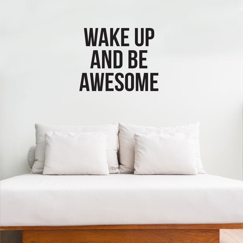 Wake Up And Be Awesome - Inspirational Life Quotes Wall Decals - Wall Art Decal - Bedroom Wall Vinyl Decals - Motivational Quote Wall Decals - Bedroom Decor Vinyl Stickers