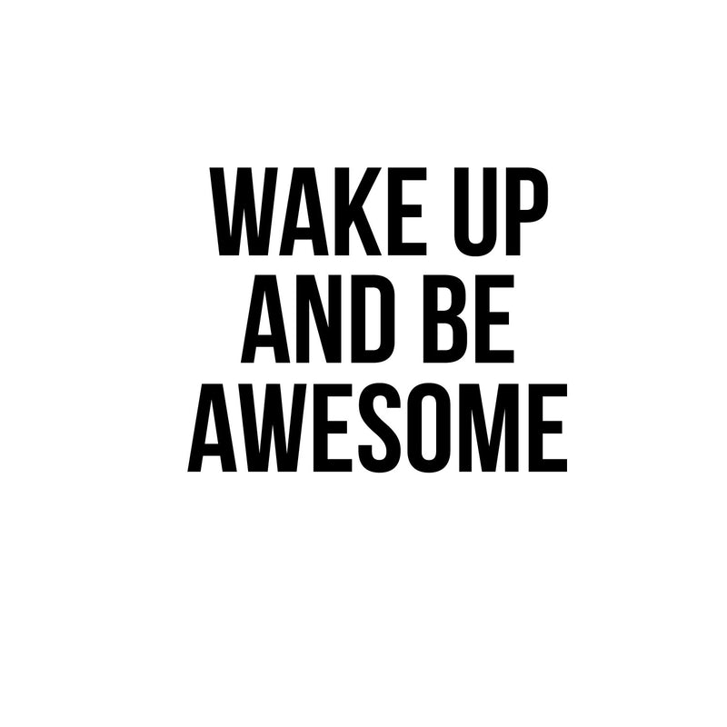 Wake Up And Be Awesome - Inspirational Life Quotes Wall Decals - Wall Art Decal - Bedroom Wall Vinyl Decals - Motivational Quote Wall Decals - Bedroom Decor Vinyl Stickers   4