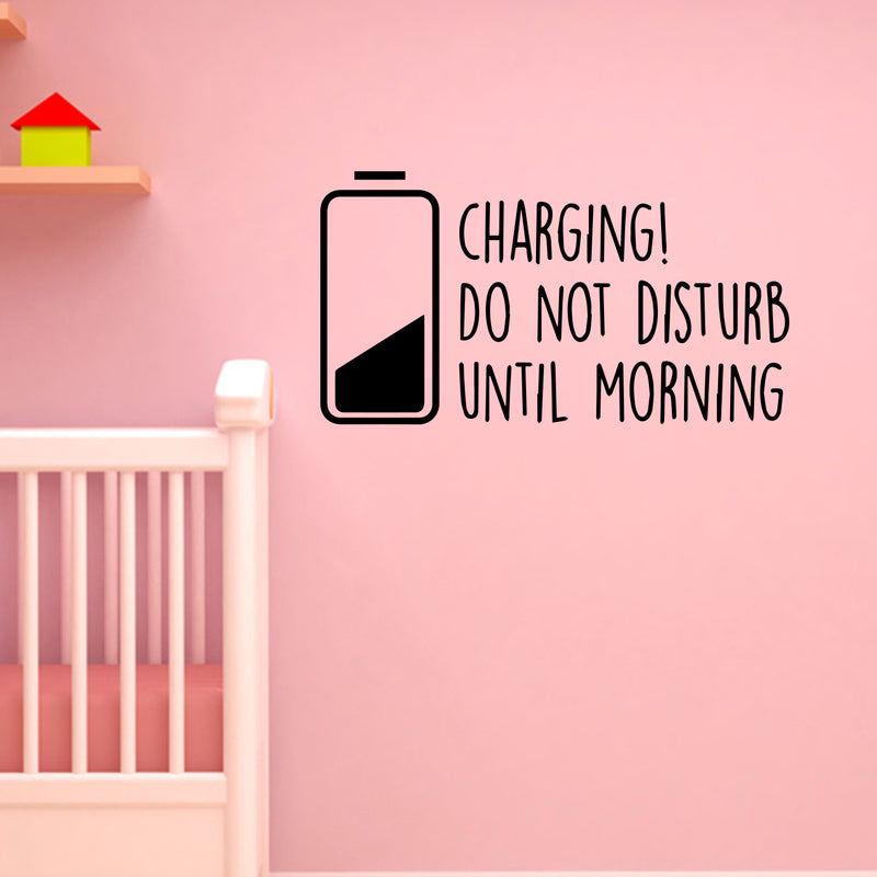 Boys Girls Nursery Vinyl Wall Decal Art - Charging Do Not Disturb Until Morning - 12" x 22" Childrens Kids Tweens Bedroom Funny Quote - Home Decor Removable Sticker Decals Black 12" x 22"