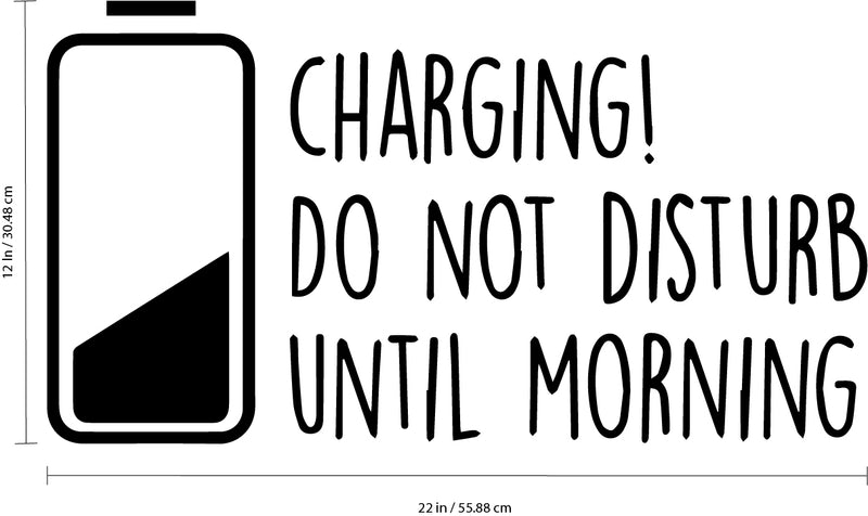 Boys Girls Nursery Vinyl Wall Decal Art - Charging Do Not Disturb Until Morning - 12" x 22" Childrens Kids Tweens Bedroom Funny Quote - Home Decor Removable Sticker Decals Black 12" x 22" 2