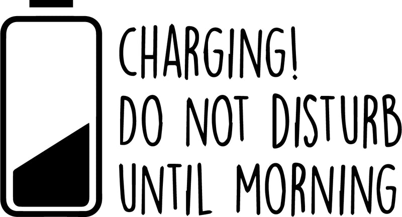Boys Girls Nursery Vinyl Wall Decal Art - Charging Do Not Disturb Until Morning - 12" x 22" Childrens Kids Tweens Bedroom Funny Quote - Home Decor Removable Sticker Decals Black 12" x 22" 3