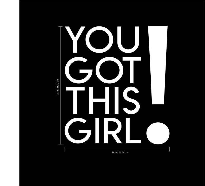 You Got This Girl! - Women’s Inspirational Quotes Wall Art Vinyl Decal - 23" X 26" Decoration Vinyl Sticker - Motivational Wall Art Decal - Bedroom Wall Art Decals - Trendy Vinyl Wall Art (White) White 23" X 26" 3