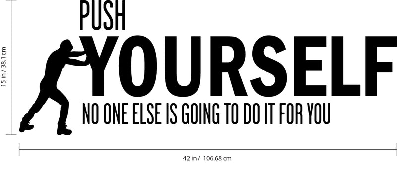 Push Yourself No One Else Is Going To Do It For You Positive Quote - Wall Art Decal - 15" x 42" - Decoration Vinyl Sticker - Life Quote Vinyl Decal - Gym Wall Vinyl Sticker - Office Removable Stickers Black 15" x 42" 3