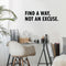 Find a Way; Not An Excuse Motivational Quote - Wall Art Decal - Decoration Vinyl Sticker - Life Quote Vinyl Decal - Gym Wall Vinyl Sticker - Office Removable Stickers   3