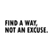 Find a Way; Not An Excuse Motivational Quote - Wall Art Decal - Decoration Vinyl Sticker - Life Quote Vinyl Decal - Gym Wall Vinyl Sticker - Office Removable Stickers   4